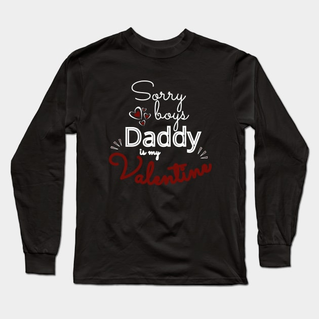 Sorry Boys Daddy Is my Valentine Long Sleeve T-Shirt by Ezzkouch